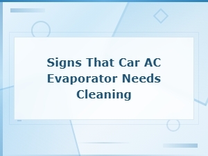 Signs That Your Car Ac Evaporator Needs Cleaning