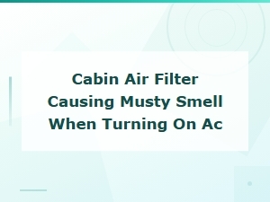 How to Fix a Musty Smell From Your Ac by Replacing the Cabin Air Filter