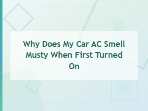 Why Does My Car Ac Smell Musty When First Turned On? Causes and Fixes